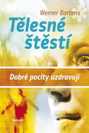Tělesné štěstí: Dobré pocity uzdravují - Kniha