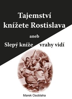 Tajemství knížete Rostislava aneb Slepý kníže vrahy vidí - Kniha - Main image