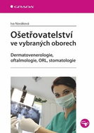 Ošetřovatelství ve vybraných oborech: Dermatovenerologie, oftalmologie, ORL, stomatologie - Kniha