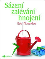 Sázení zalévání hnojení: Biozahrada - Kniha
