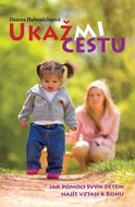 Ukaž mi cestu: Jak pomoci svým dětem najít vztah k Bohu - Kniha