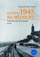 Květen 1945 na Mělnicku: České květnové povstání ve fotografii, svazek II. - Kniha