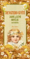 Devatero kvítí: Jarní a letní zvyky a obyčeje naší babičky - Kniha