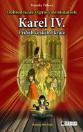 Karel IV. Příběh českého krále: Dobrodružné výpravy do minulosti - Kniha