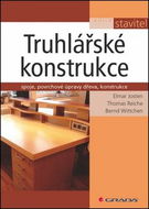 Truhlářské konstrukce: spoje, povrchové úpravy dřeva, konstrukce - Kniha