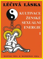 Léčivá láska I: Kultivace ženské sexuální energie - Kniha