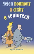 Nejen bonmoty a citáty o seniorech - Kniha