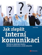 Jak zlepšit interní komunikaci: Vyhněte se zbytečným škodám, odchodu zaměstnanců a ztrátě zákazníků - Kniha