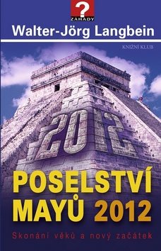 Poselství Mayů 2012: Skonání věků a nový začátek - Kniha - Hlavní obrázek