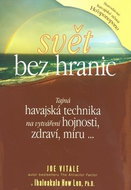 Svět bez hranic: Tajná havajská technika na vytváření hojnosti, zdraví, míru ... - Kniha