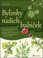 Bylinky našich babiček: V zahrádce, kuchyni i kosmetice - Kniha