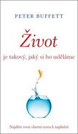 Život je takový, jaký si ho uděláme: Najděte svou vlastní cestu k naplnění - Kniha