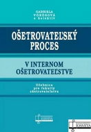 Ošetrovateľský proces v internom ošetrovateľstve: Učebnica pre fakulty ošetrovateľstva - Kniha