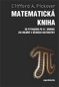 Matematická kniha: Od Pythagora po 57. dimenzi: 250 milníků v dějinách matematiky - Kniha