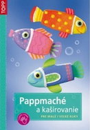 Pappmaché a kašírovanie: Pre malé i veľké ruky - Kniha