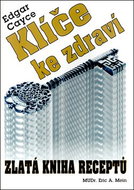 Klíče ke zdraví: Zlatá kniha receptů Edgar Cayce - Kniha
