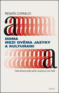 Doma mezi dvěma jazyky a kulturami: Čeští německy píšící autoři a autorky po r. 1968 - Kniha
