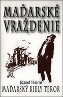 Maďarské vraždenie: Maďarský biely teror - Kniha