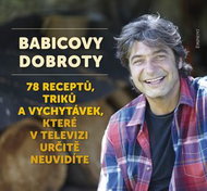 Babicovy dobroty: 78 receptů, triků a vychytávek, které v televizi určitě neuvidíte - Kniha
