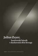 Julius Zeyer, lumírovský básník v duchovním dění Evropy - Kniha