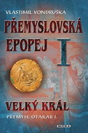 Přemyslovská epopej I.: Velký král Přemysl Otakar I. - Kniha