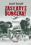Zastavte Dubčeka!: Příběh člověka, který překážel mocným - Kniha