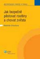 Jak bezpečně pěstovat rostliny a chovat zvířata: Bezpečnost práce v praxi - Kniha