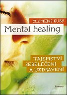 Mental Healing: Tajemství sebeléčení a uzdravení - Kniha