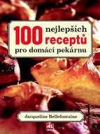 100 nejlepších receptů pro domácí pekárnu - Kniha