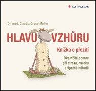 Hlavu vzhůru: Malá kniha o přežití. Rychlá pomoc při stresu, vzteku a špatné náladě - Kniha