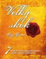 Velký skok: 7 kroků k životu naplněnému láskou, štěstím, úspěchy a bohatstvím - Kniha
