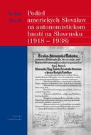 Podiel amerických Slovákov na autonomistickom hnutí na Slovensku (1918 - 1938) - Kniha