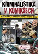 Kriminalistika v komiksech: Balistika, antropologie a místo činu - Kniha