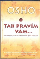 Tak pravím vám: Rozpravy nad mystickými výroky ježíšovými - Kniha