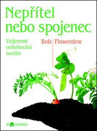 Nepřítel, nebo spojenec: Biozahrada.Vzájemné ovlivňování rostlin. - Kniha