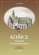 Košice: Pohľady do histórie mesta na starých pohľadniciach I. časť - Kniha