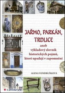 Jařmo, parkán, trdlice: aneb výkladový slovník historických pojmů, které upadají v zapomnění - Kniha