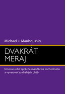 Dvakrát meraj: Umenie robiť správne manažérske rozhodnutia a vyvarovať sa drahých chýb - Kniha