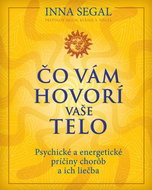 Čo vám hovorí vaše telo: Psychické a energetické príčiny chorôb a ich liečba - Kniha
