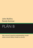 Plán B: Ako vytvoriť úspešný podnikateľský model alebo zmeniť dobrý model na skvelý - Kniha