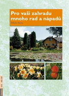 Pro vaši zahradu mnoho rad a nápadů: Zeleninová, ovocná, okrasná zahrádka. Od založení po sklizeň. - Kniha