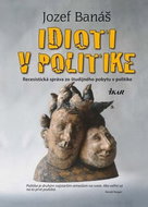 Idioti v politike: Recesistická správa zo študijného pobytu v politike - Kniha