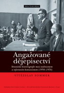Angažované dějepisectví: Stranická historiografie mezi stalinismem a reformním komunismem (1950-1970 - Kniha