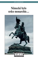 Německé bylo srdce monarchie... - Kniha