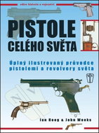 Pistole celého světa: Úplný ilustrovaný průvodce pistolemi a revolvery světa - Kniha