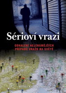 Sérioví vrazi: Odhalení nejznámějších případů vražd na světě - Kniha