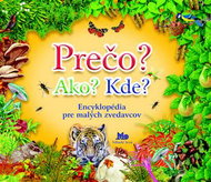 Prečo? Ako? Kde?: Encyklopédia pre malých zvedavcov - Kniha