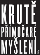 Krutě přímočaré myšlení: (a jak změnilo svět) - Kniha