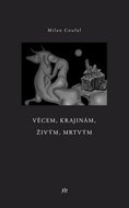 Věcem, krajinám, živým, mrtvým - Kniha