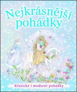Nejkrásnější pohádky: Klasické i moderní pohádky - Kniha